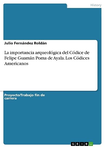 La importancia arqueológica del Códice de Felipe Guamán Poma de Ayala. Los Códices Americanos