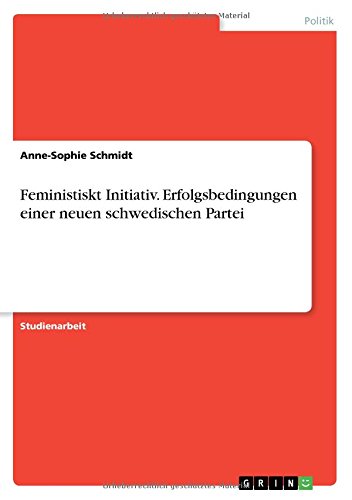 Feministiskt Initiativ. Erfolgsbedingungen einer neuen schwedischen Partei