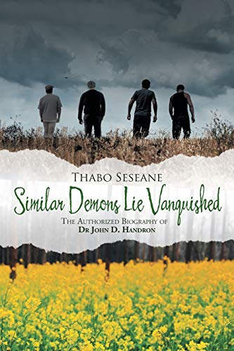 Similar Demons Lie Vanquished: The Authorized Biography Of Dr John D. Handron