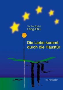 Die Liebe kommt durch die Haustür: The True Spirit of Feng-Shui