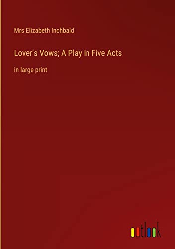 Lover's Vows; A Play in Five Acts: in large print