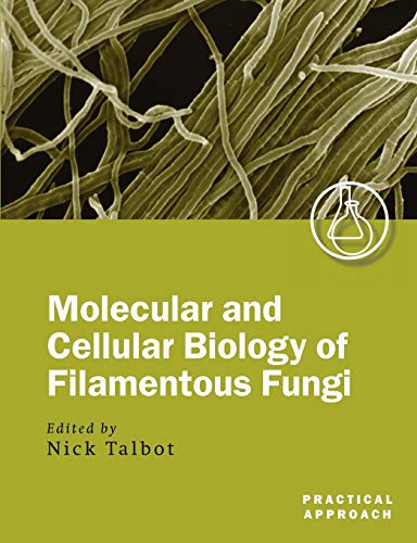 Molecular and Cellular Biology of Filamentous Fungi: A Practical Approach (Practical Approach Series) (The Practical Approach Series, Band 249)