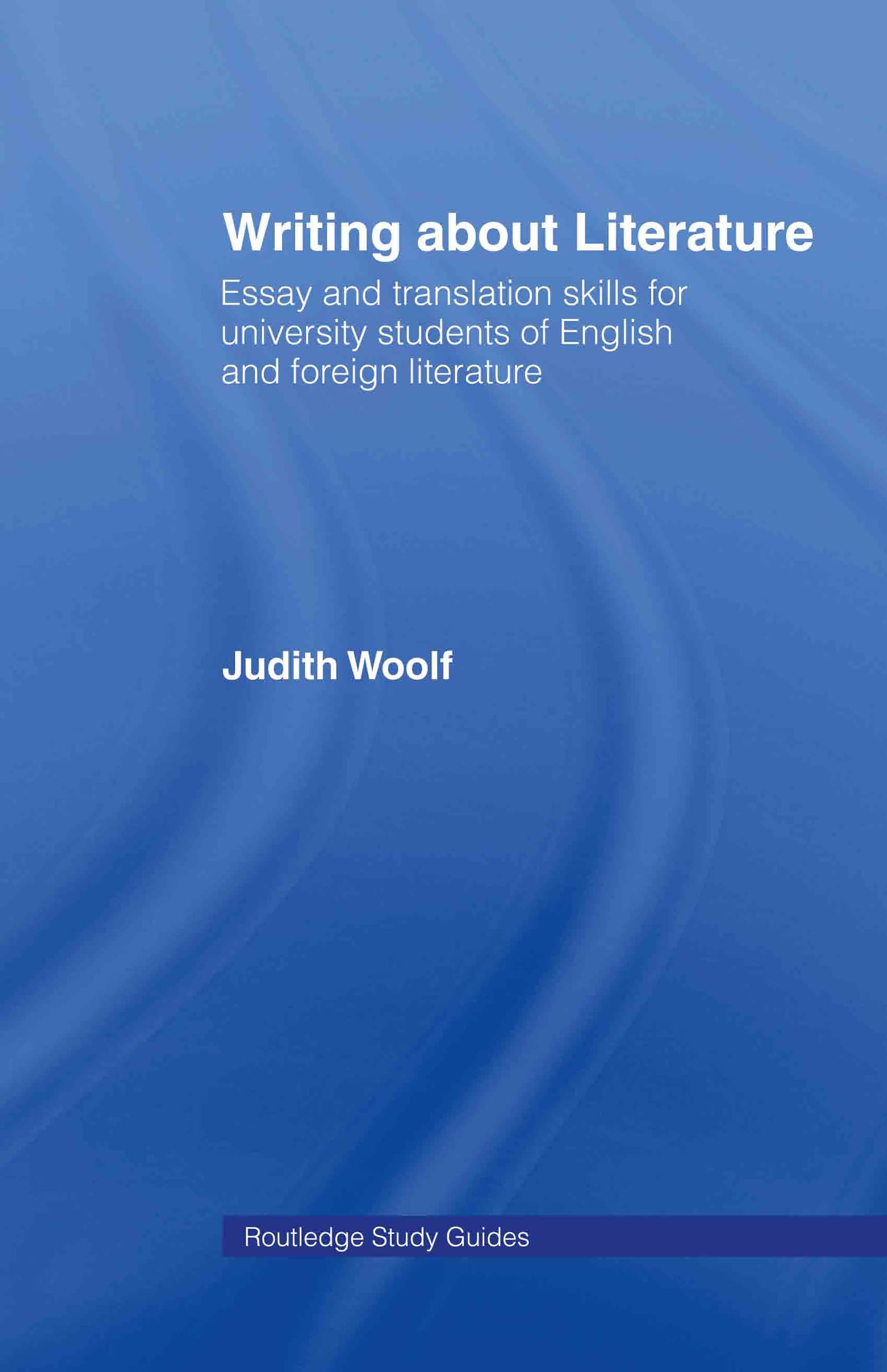 Writing About Literature: Essay and Translation Skills for University Students of English and Foreign Literature (Routledge Study Guides)