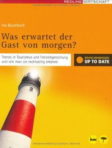 Was erwartet der Gast von morgen?: Trends in Tourismus und Freizeitgestaltung und wie man sie rechtzeitig erkennt