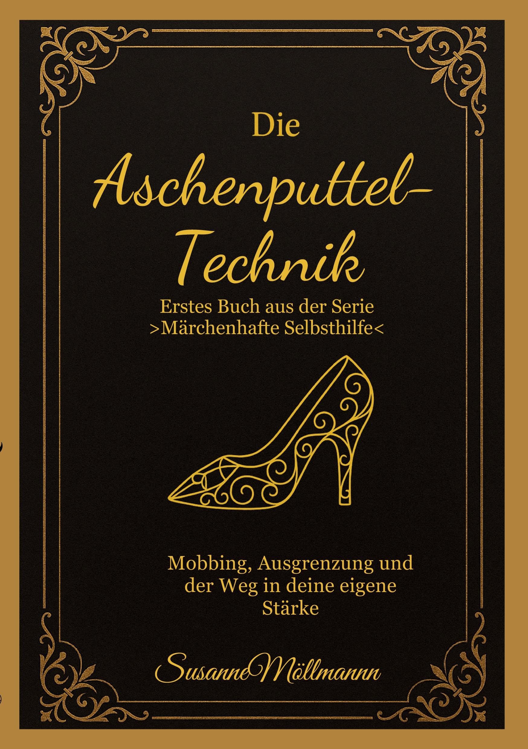Die Aschenputtel-Technik: Erstes Buch aus der Serie Märchenhafte Selbsthilfe
