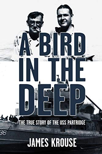 Krouse, James Christopher A Bird In The Deep, The True Story Of The Uss Partridge