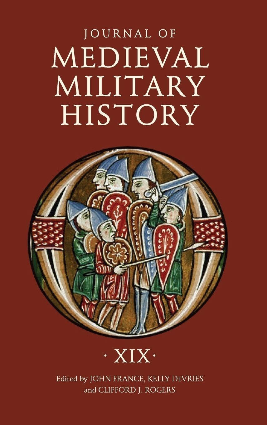 Journal of Medieval Military History: Volume XIX (Journal of Medieval Military History, 19, Band 19)