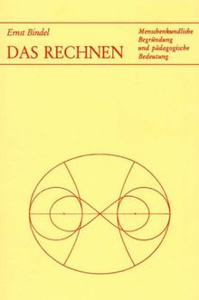 Das Rechnen: Menschenkundliche Begründung und pädagogische Bedeutung