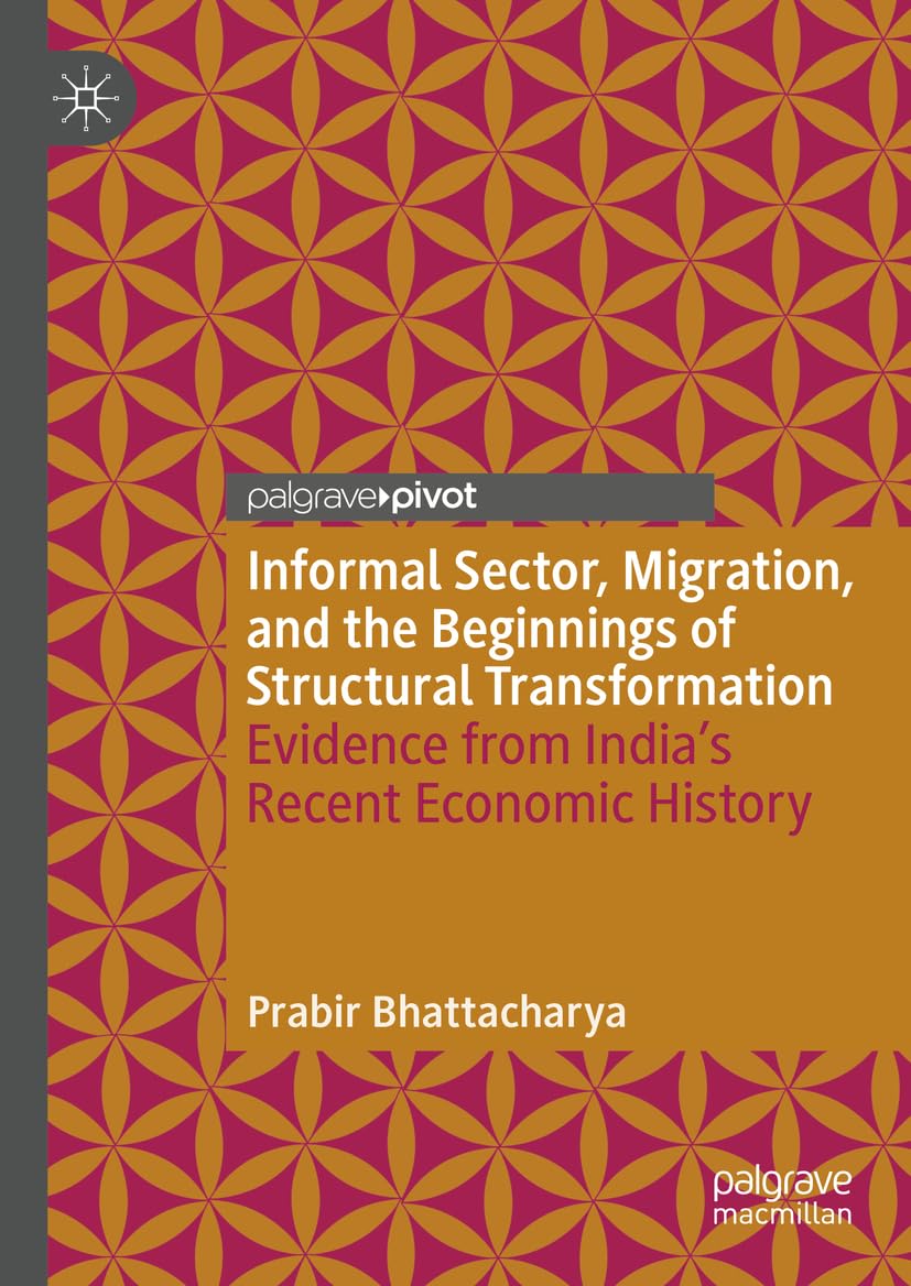 Informal Sector, Migration, and the Beginnings of Structural Transformation: Evidence from India’s Recent Economic History