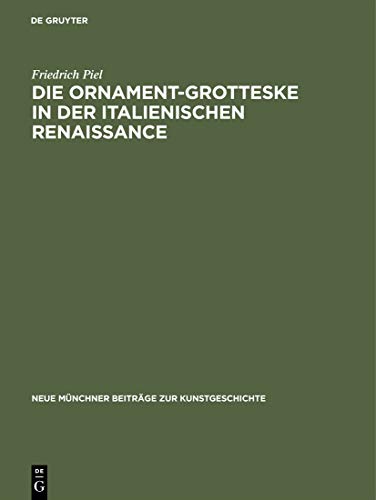 Die Ornament-Grotteske in der italienischen Renaissance: Zu ihrer kategorialen Struktur und Entstehung (Neue Münchner Beiträge zur Kunstgeschichte, 3)