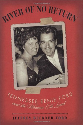 River of No Return: Tennessee Ernie Ford and the Woman He Loved