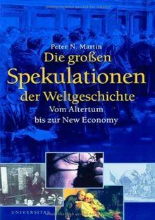 Die großen Spekulationen der Weltgeschichte: Vom Altertum bis zur New Economy