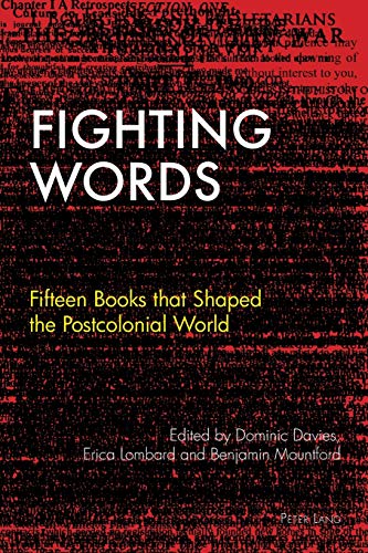 Fighting Words: Fifteen Books that Shaped the Postcolonial World (Race and Resistance Across Borders in the Long Twentieth Century, Band 1)