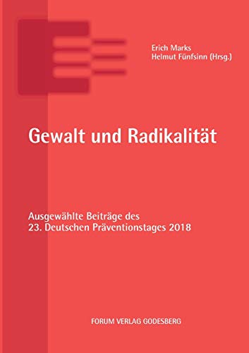 Gewalt und Radikalität: Ausgewählte Beiträge des 23. Deutschen Präventionstages (11. und 12. Juni 2018 in Dresden)