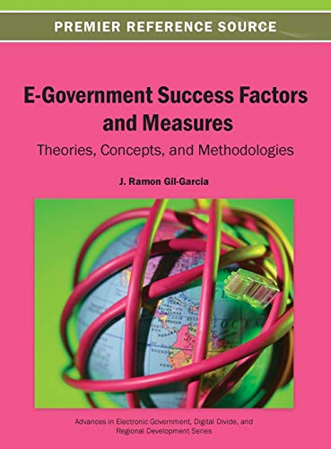 E-Government Success Factors and Measures: Theories, Concepts, and Methodologies (Advances in Electronic Government, Digital Divide, and Regio)