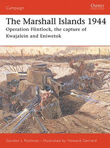 The Marshall Islands 1944: Operation Flintlock, the Capture of Kwajalein and Eniwetok (Campaign, Band 146)