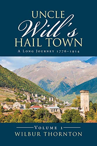 Uncle Will's Hail Town: A Long Journey 1776-1914