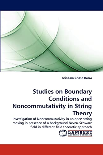 Studies on Boundary Conditions and Noncommutativity in String Theory: Investigation of Noncommutativity in an open string moving in presence of a ... field in different field theoretic approach