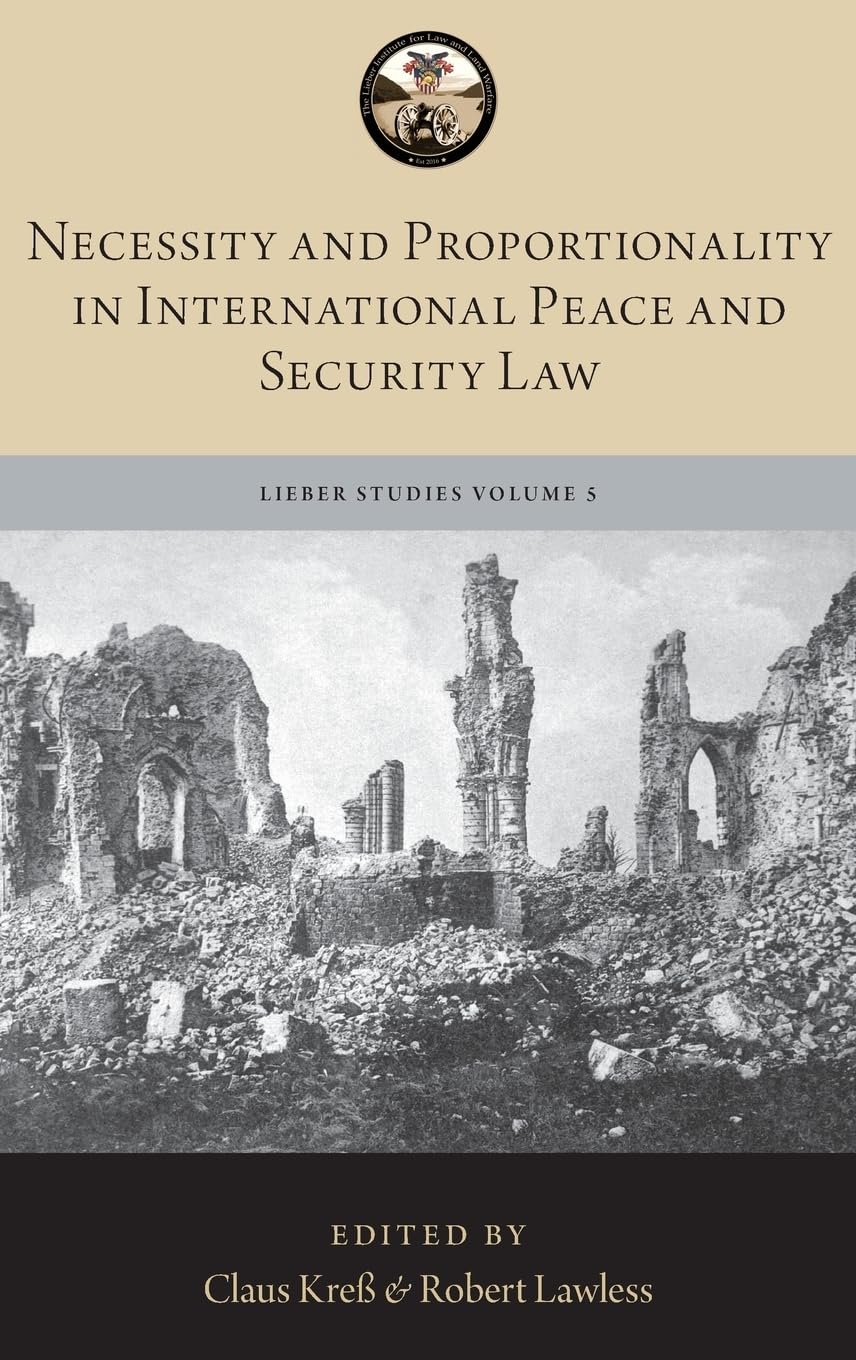 Necessity and Proportionality in International Peace and Security Law (Lieber Studies, 5, Band 5)