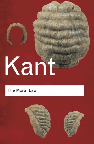 The Moral Law: Groundwork of the Metaphysics of Morals (Routledge Classics (Paperback))