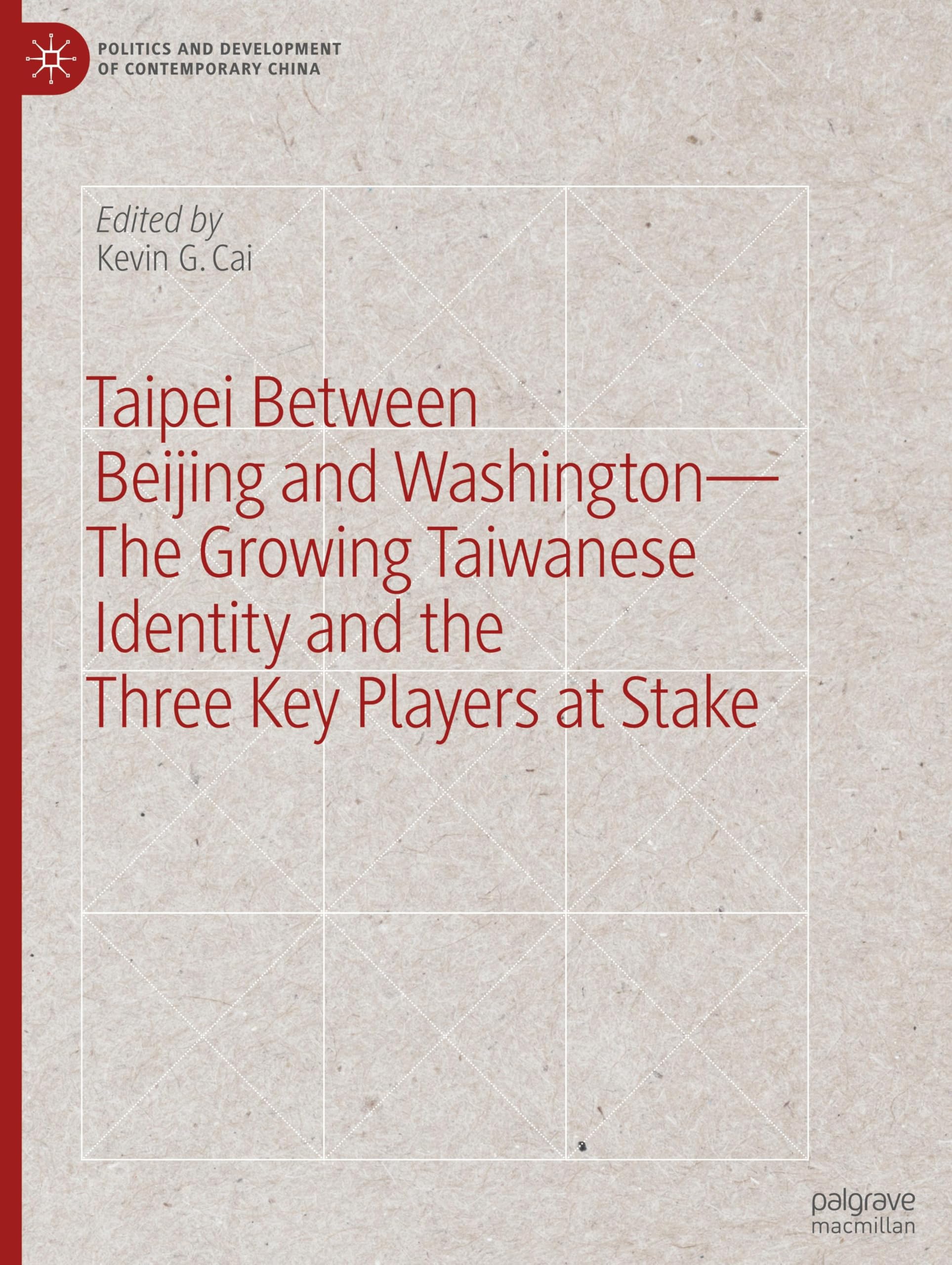 Taipei between Beijing and Washington – The Growing Taiwanese Identity and the Three Key Players at Stake (Politics and Development of Contemporary China)