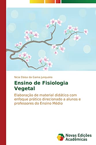 Ensino de Fisiologia Vegetal: Elaboração de material didático com enfoque prático direcionado a alunos e professores do Ensino Médio