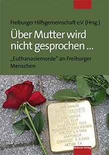 Über Mutter wird nicht gesprochen ... 'Euthanasie'-Morde an Freiburger Menschen