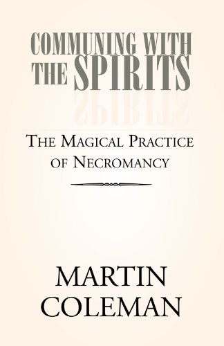 COMMUNING WITH THE SPIRITS: The Magical Practice of Necromancy