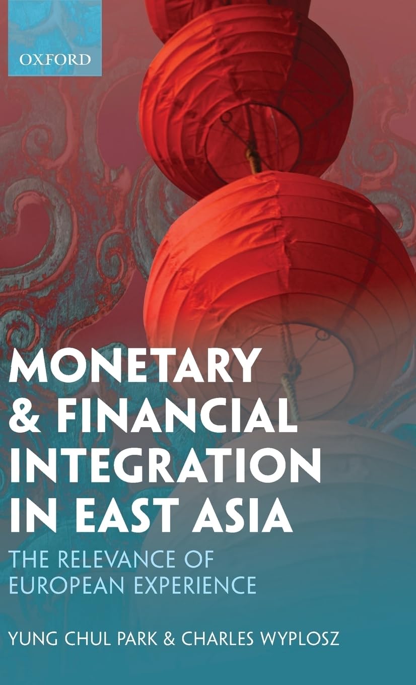Monetary and Financial Integration in East Asia: The Relevance of European Experience