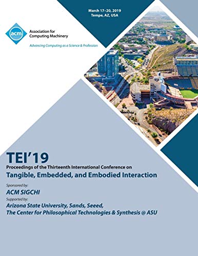 TEI'19: Proceedings of the Thirteenth International Conference on Tangible, Embedded, and Embodied Interaction