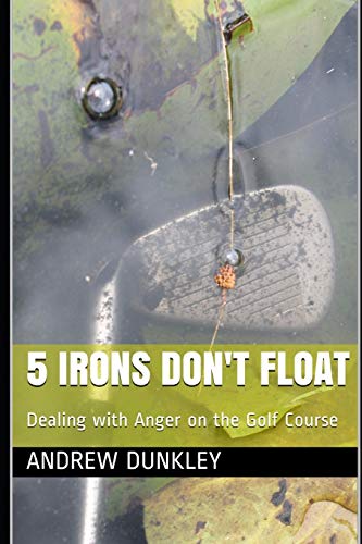 Andrew Dunkley 5 Irons Don't Float, Dealing With Anger On The Golf Course