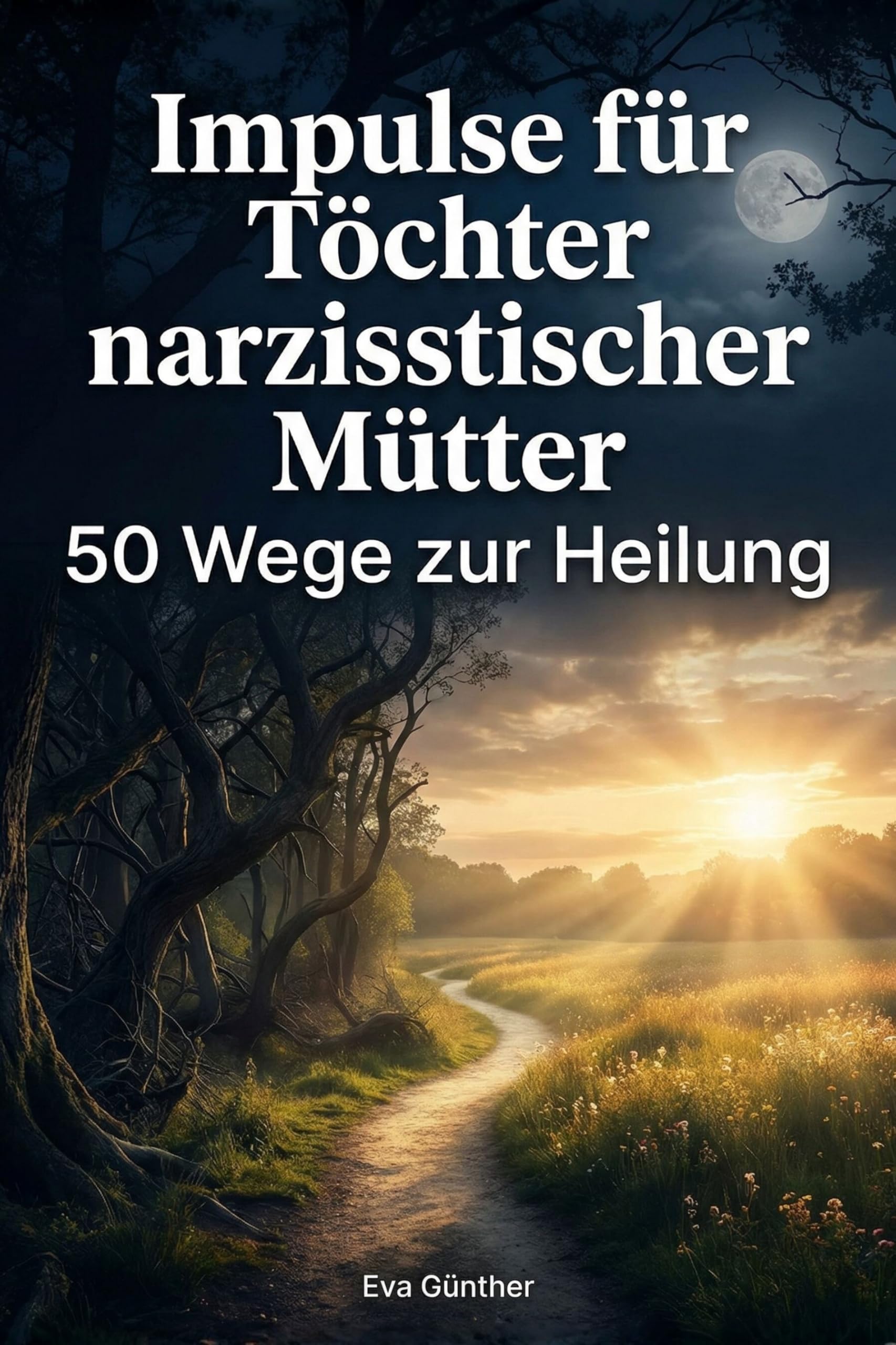 Impulse für Töchter narzisstischer Mütter: 50 Wege zur Heilung