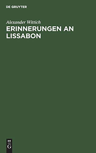 Erinnerungen an Lissabon: Ein Gemälde der Stadt nebst Schilderungen portugiesischer Zustände, Bestrebungen und Fortschritte der neuesten Zeit