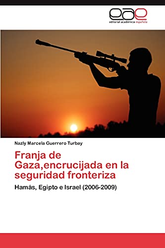 Franja de Gaza,encrucijada en la seguridad fronteriza: Hamás, Egipto e Israel (2006-2009)