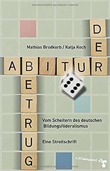 Der Abiturbetrug: Vom Scheitern des deutschen Bildungsföderalismus. Eine Streitschrift