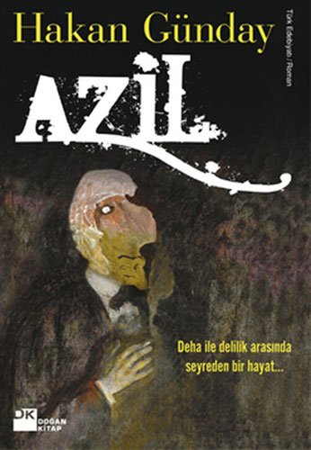 Azil: Deha ile Delilik Arasinda Seyreden Bir Hayat...: Deha ve Delilik Arasında Seyreden Bir Hayat...