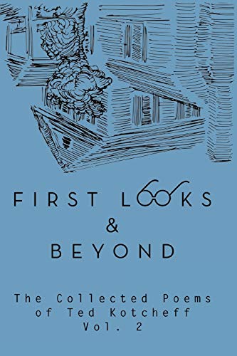First Looks and Beyond: The Collected Poems of Ted Kotcheff Vol 2