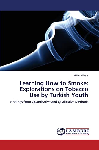 Learning How to Smoke: Explorations on Tobacco Use by Turkish Youth: Findings from Quantitative and Qualitative Methods