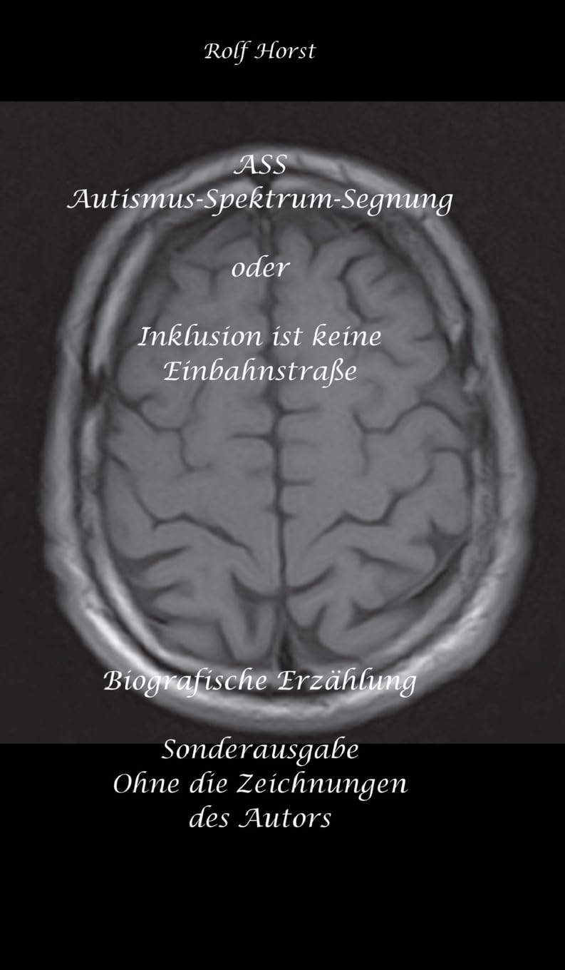 ASS Autismus-Spektrums-Segnung - Inklusion ist keine Einbahnstraße: hochfunktionaler Autismus, Mobbing, Trauma, Sucht, Häusliche Gewalt, ... Pflege, Garten, Permakultur, Postwachstum
