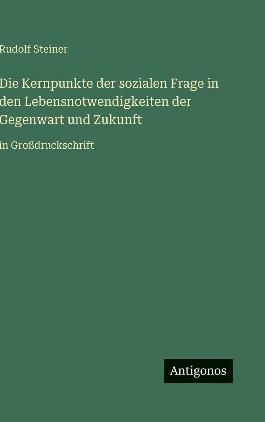 Die Kernpunkte der sozialen Frage in den Lebensnotwendigkeiten der Gegenwart und Zukunft: in Großdruckschrift