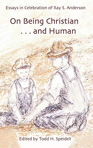 On Being Christian and Human: Essays in Celebration of Ray S. Anderson