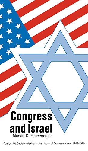 Congress and Israel: Foreign Aid Decision-Making in the House of Representatives, 1969-1976 (Contributions in Political Science)