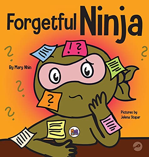 Forgetful Ninja: A Children's Book About Improving Memory Skills (Ninja Life Hacks, Band 44)