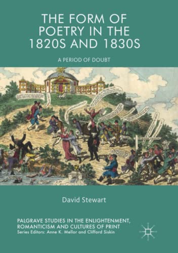 The Form of Poetry in the 1820s and 1830s: A Period of Doubt (Palgrave Studies in the Enlightenment, Romanticism and Cultures of Print)