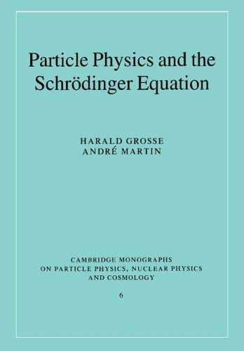 Harald Grosse Particle Phys & Schrodinger Equatn (Cambridge Monographs On Particle Physics, Nuclear Physics And Cosmology, Band 6)