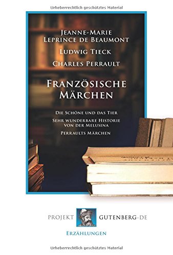 Französische Märchen: Die Schöne und das Tier - Sehr wunderbare Historie von der Melusina - Perraults Märchen