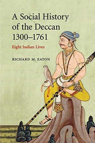 A Social History of the Deccan, 1300–1761: Eight Indian Lives (The New Cambridge History of India, Band 8)
