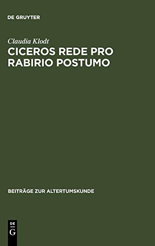 Ciceros Rede Pro Rabirio Postumo: Einleitung und Kommentar (Beiträge zur Altertumskunde, 24, Band 24)