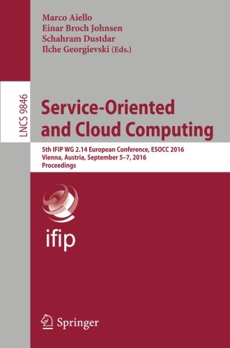 Service-Oriented and Cloud Computing: 5th IFIP WG 2.14 European Conference, ESOCC 2016, Vienna, Austria, September 5-7, 2016, Proceedings (Lecture Notes in Computer Science)
