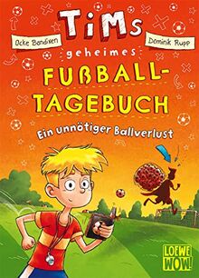 Tims geheimes Fußball-Tagebuch (Band 2) - Ein unnötiger Ballverlust: Fiebere mit bei Tims Fußballabenteuern - Lustiges Fußballbuch mit Trainer-Tricks ab 9 Jahren - Wow! Das will ich lesen.